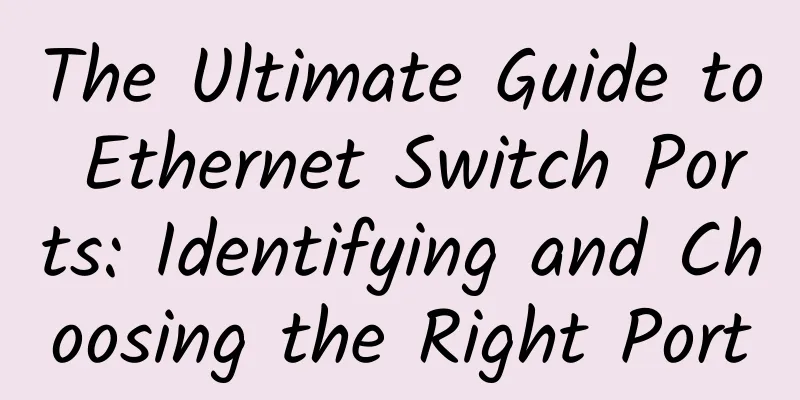 The Ultimate Guide to Ethernet Switch Ports: Identifying and Choosing the Right Port