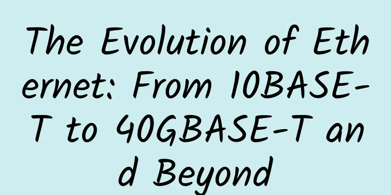 The Evolution of Ethernet: From 10BASE-T to 40GBASE-T and Beyond