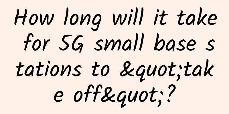 How long will it take for 5G small base stations to "take off"?