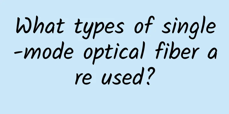 What types of single-mode optical fiber are used?