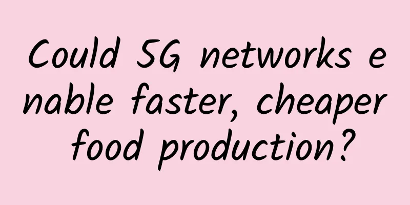 Could 5G networks enable faster, cheaper food production?