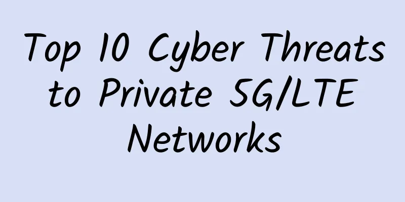 Top 10 Cyber ​​Threats to Private 5G/LTE Networks
