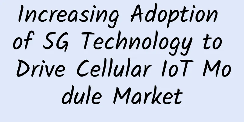 Increasing Adoption of 5G Technology to Drive Cellular IoT Module Market