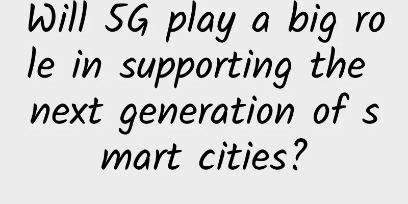 Will 5G play a big role in supporting the next generation of smart cities?
