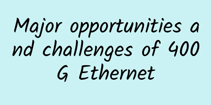 Major opportunities and challenges of 400G Ethernet