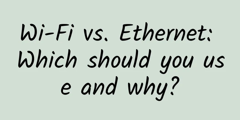 Wi-Fi vs. Ethernet: Which should you use and why?