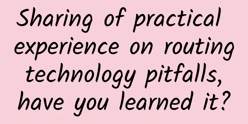 Sharing of practical experience on routing technology pitfalls, have you learned it?