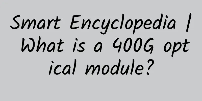 Smart Encyclopedia | What is a 400G optical module?