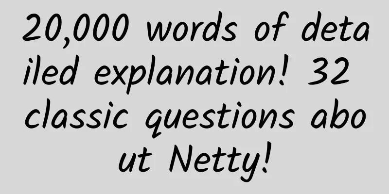 20,000 words of detailed explanation! 32 classic questions about Netty!