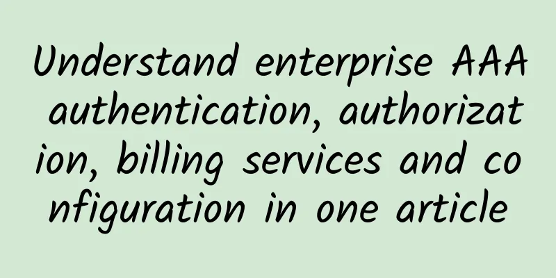 Understand enterprise AAA authentication, authorization, billing services and configuration in one article