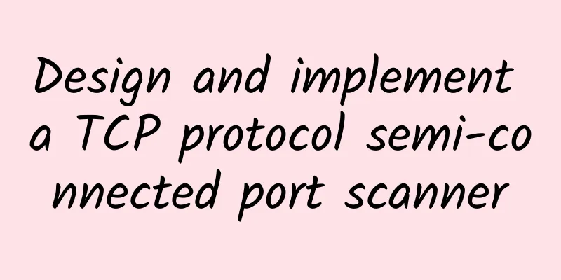 Design and implement a TCP protocol semi-connected port scanner