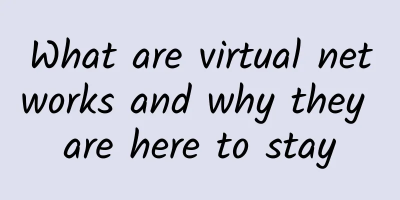 What are virtual networks and why they are here to stay