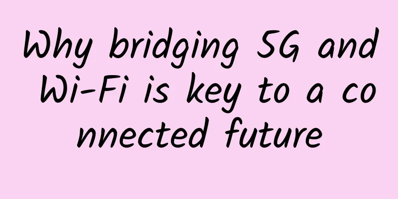 Why bridging 5G and Wi-Fi is key to a connected future