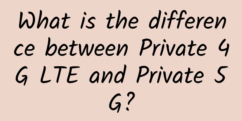 What is the difference between Private 4G LTE and Private 5G?