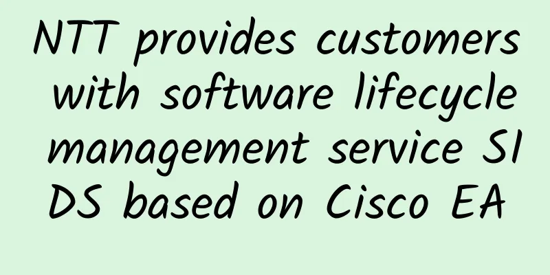 NTT provides customers with software lifecycle management service SIDS based on Cisco EA​