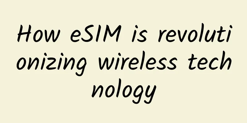 How eSIM is revolutionizing wireless technology