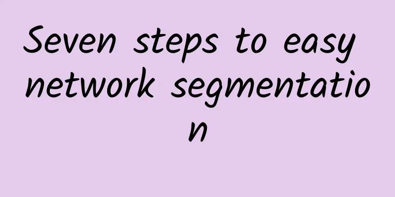 Seven steps to easy network segmentation