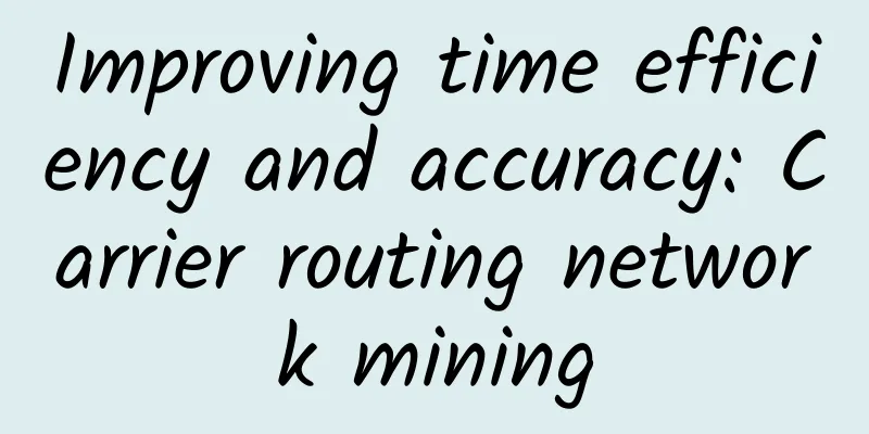 Improving time efficiency and accuracy: Carrier routing network mining
