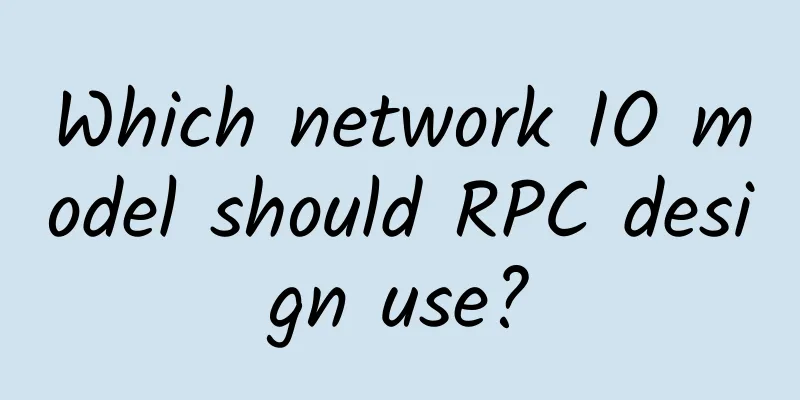 Which network IO model should RPC design use?