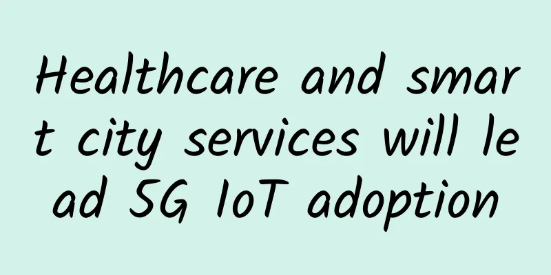 Healthcare and smart city services will lead 5G IoT adoption