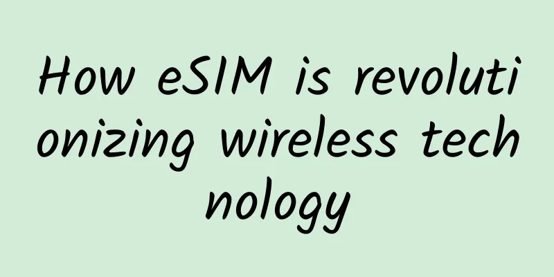 How eSIM is revolutionizing wireless technology