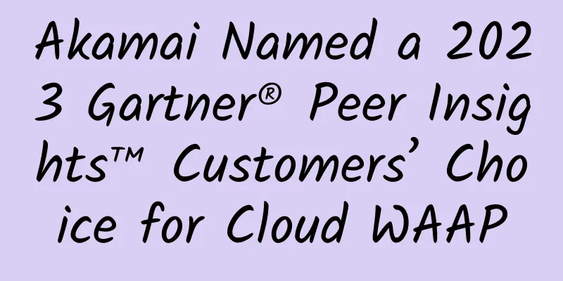 Akamai Named a 2023 Gartner® Peer Insights™ Customers’ Choice for Cloud WAAP