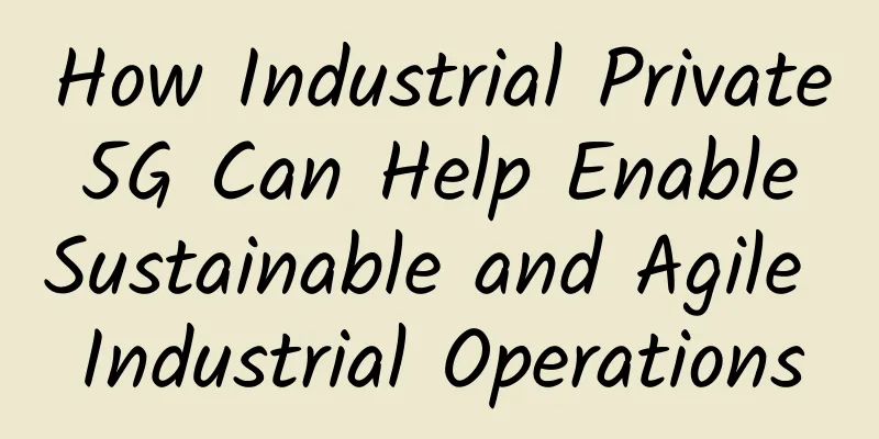How Industrial Private 5G Can Help Enable Sustainable and Agile Industrial Operations