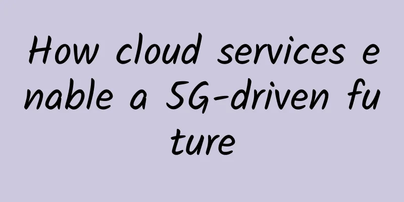 How cloud services enable a 5G-driven future