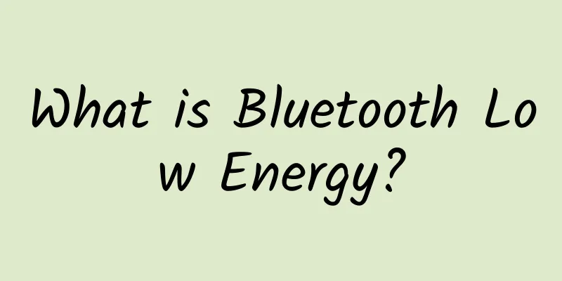 What is Bluetooth Low Energy?