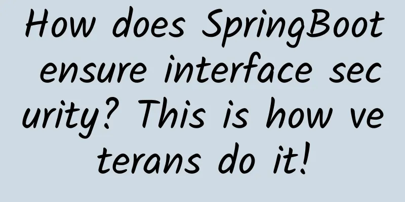 How does SpringBoot ensure interface security? This is how veterans do it!