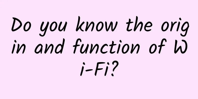 Do you know the origin and function of Wi-Fi?