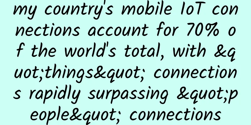 my country's mobile IoT connections account for 70% of the world's total, with "things" connections rapidly surpassing "people" connections