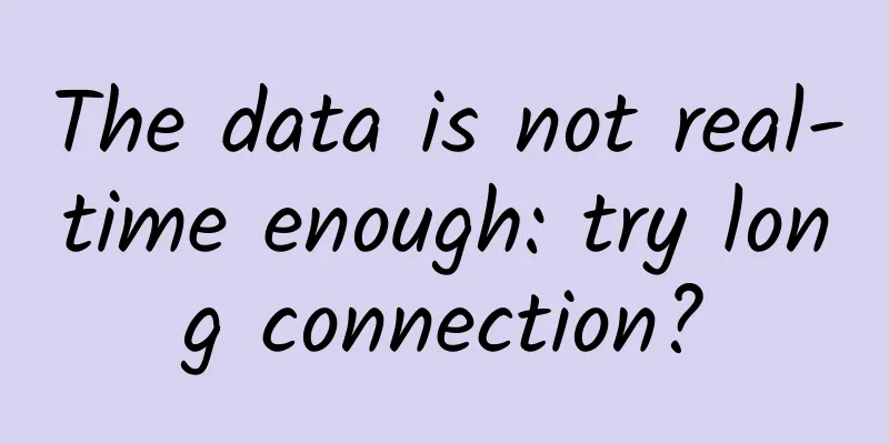 The data is not real-time enough: try long connection?