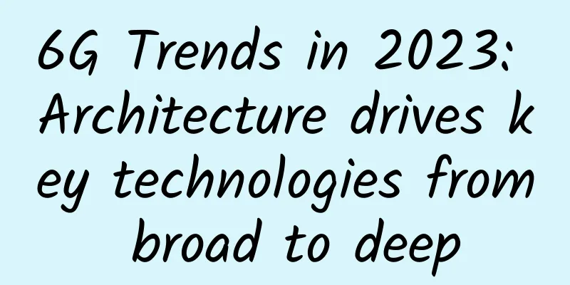 6G Trends in 2023: Architecture drives key technologies from broad to deep