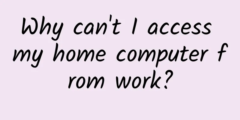 Why can't I access my home computer from work?