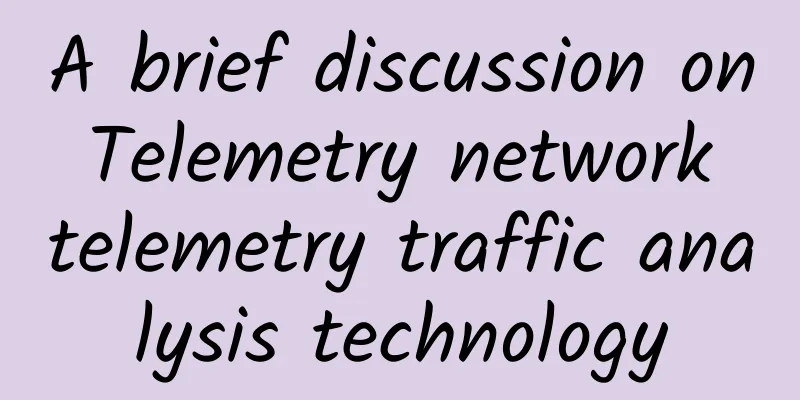 A brief discussion on Telemetry network telemetry traffic analysis technology