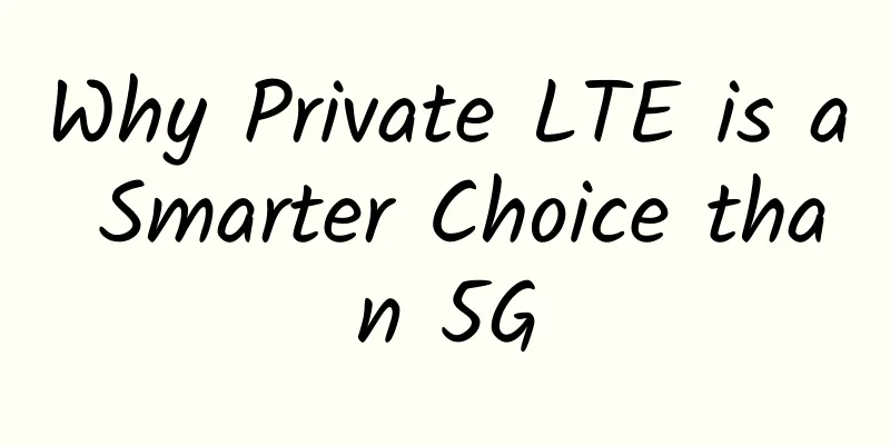 Why Private LTE is a Smarter Choice than 5G