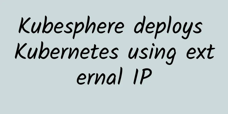 Kubesphere deploys Kubernetes using external IP