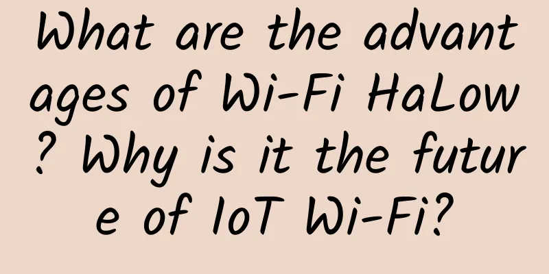 What are the advantages of Wi-Fi HaLow? Why is it the future of IoT Wi-Fi?