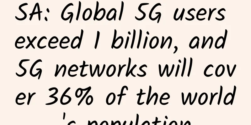 SA: Global 5G users exceed 1 billion, and 5G networks will cover 36% of the world's population