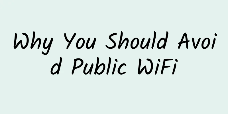 Why You Should Avoid Public WiFi