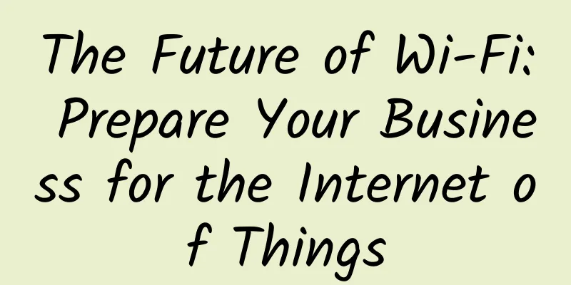 The Future of Wi-Fi: Prepare Your Business for the Internet of Things