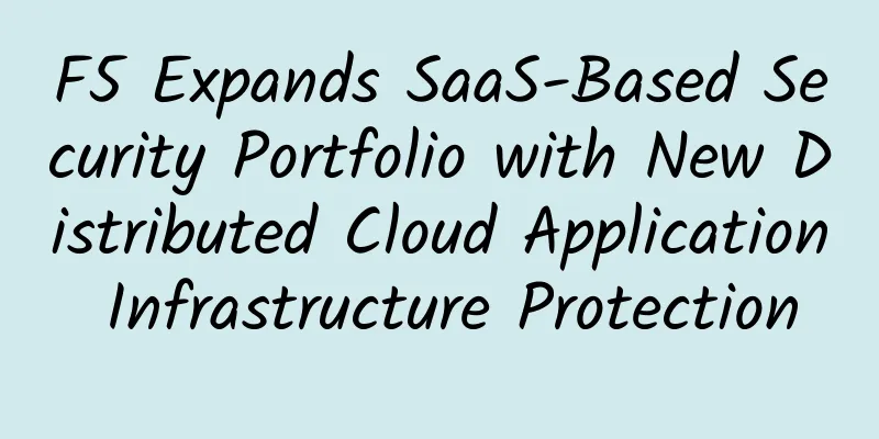 F5 Expands SaaS-Based Security Portfolio with New Distributed Cloud Application Infrastructure Protection