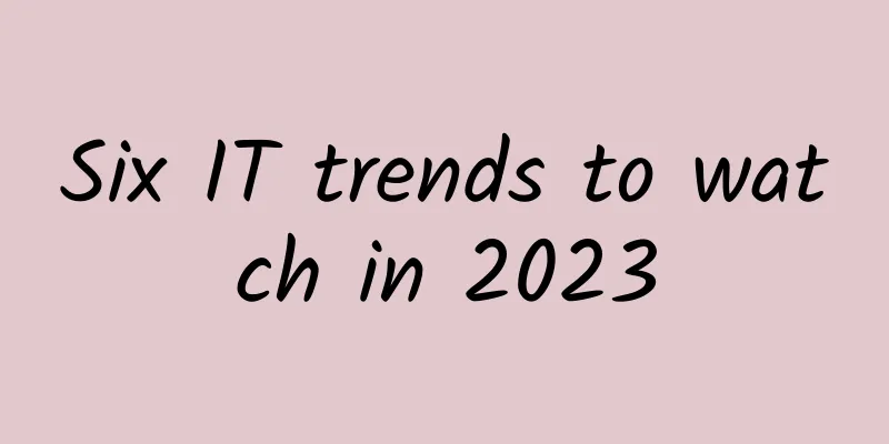 Six IT trends to watch in 2023