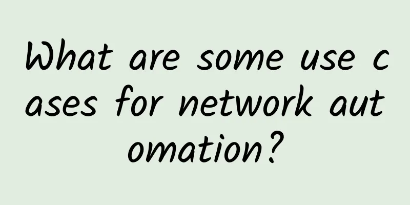 What are some use cases for network automation?