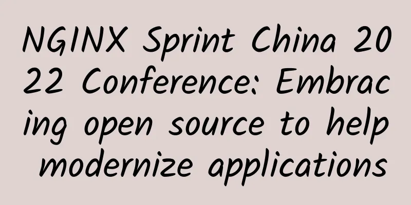 NGINX Sprint China 2022 Conference: Embracing open source to help modernize applications