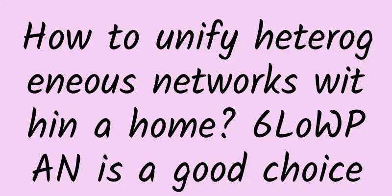 How to unify heterogeneous networks within a home? 6LoWPAN is a good choice