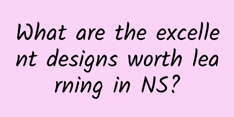 What are the excellent designs worth learning in NS?