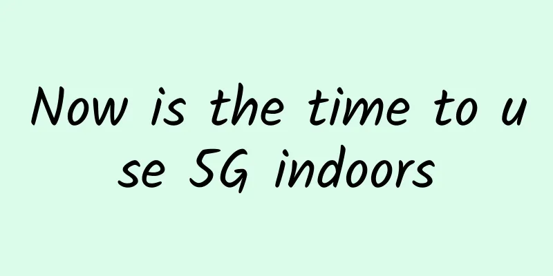 Now is the time to use 5G indoors