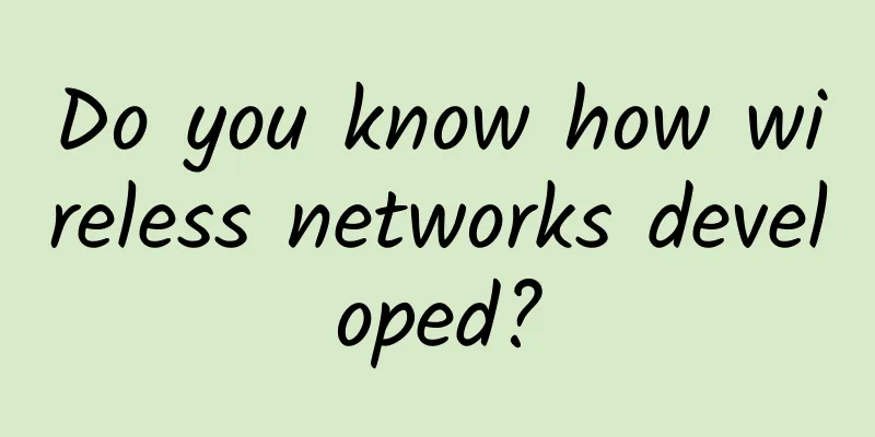 Do you know how wireless networks developed?